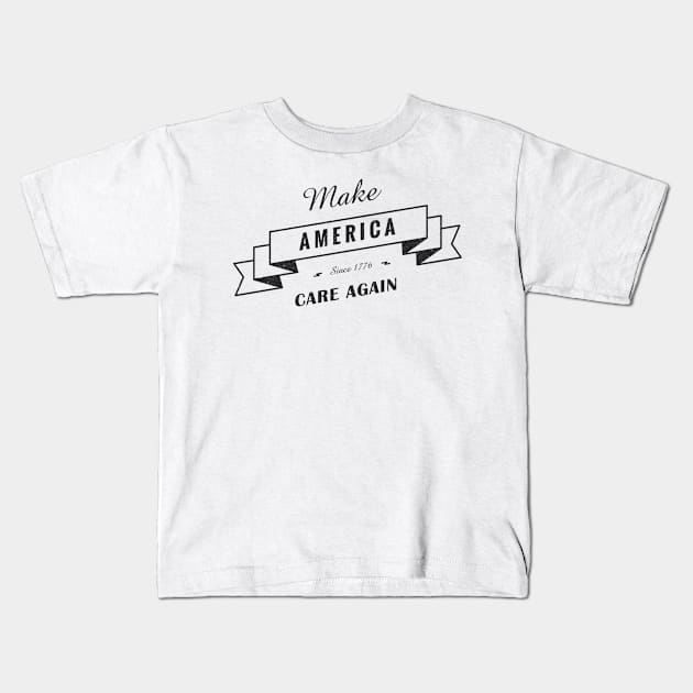 Make America Care Again Kids T-Shirt by Prettylittlevagabonds